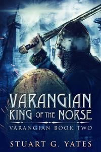 King Of The Norse (varangian Book 2) di Stuart G Yates edito da Blurb