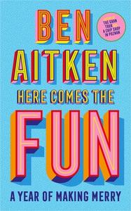 Here Comes the Fun: A Year of Making Merry di Ben Aitken edito da ICON BOOKS