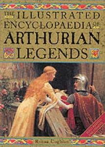 The Illustrated Encyclopaedia Of Arthurian Legends di Ronan Coghlan edito da Pavilion Books