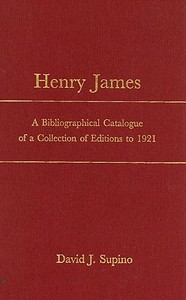 Henry James: A Bibliographical Catalogue of a Collection of Editions to 1921 di David J. Supino edito da LIVERPOOL UNIV PR