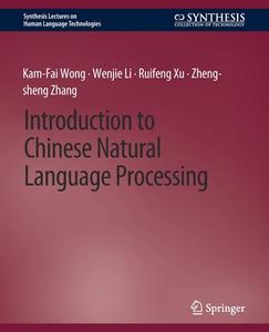 Introduction to Chinese Natural Language Processing di Kam-Fai Wong, Zheng-Sheng Zhang, Ruifeng Xu, Wenjie Li edito da Springer International Publishing