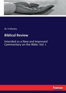 Biblical Review di W. E Manley edito da hansebooks
