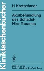 Akutbehandlung des Schädel-Hirn-Traumas di H. Kretschmer edito da Springer Berlin Heidelberg