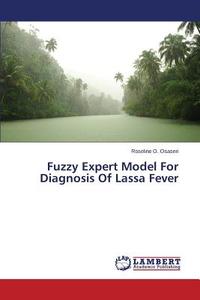 Fuzzy Expert Model For Diagnosis Of Lassa Fever di Roseline O. Osaseri edito da LAP Lambert Academic Publishing