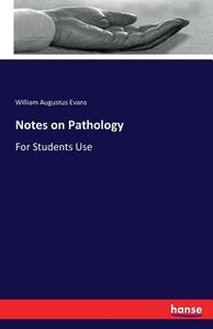 Notes on Pathology di William Augustus Evans edito da hansebooks