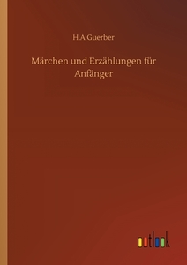 Märchen und Erzählungen für Anfänger di H. A Guerber edito da Outlook Verlag