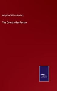 The Country Gentleman di Knightley William Horlock edito da Salzwasser-Verlag