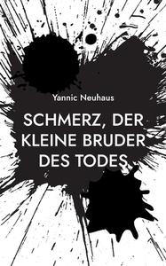 Schmerz, der kleine Bruder des Todes di Yannic Neuhaus edito da Books on Demand