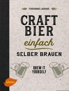 Craft-Bier einfach selber brauen di Ferdinand Laudage edito da Ulmer Eugen Verlag