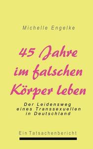 45 Jahre im falschen Körper leben di Michelle Engelke edito da Books on Demand
