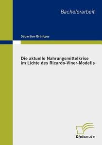 Die Aktuelle Nahrungsmittelkrise Im Lichte Des Ricardo-Viner-Modells di Sebastian Br Ntges edito da Diplomarbeiten Agentur