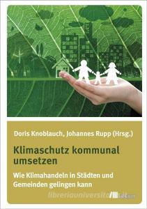 Klimaschutz kommunal umsetzen di Doris Knoblauch, Johannes Rupp edito da Oekom Verlag GmbH