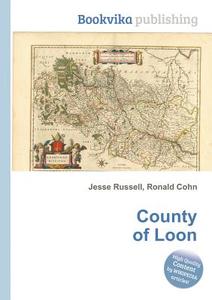 County Of Loon di Jesse Russell, Ronald Cohn edito da Book On Demand Ltd.