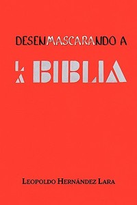 Desenmascarando a la Biblia di Leopoldo Hernandez Lara edito da Promoarte SC