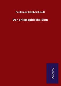 Der philosophische Sinn di Ferdinand Jakob Schmidt edito da Salzwasser-Verlag GmbH
