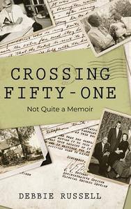 Crossing Fifty-One: Not Quite a Memoir di Debbie Russell edito da KOEHLER BOOKS