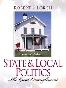 State and Local Politics: The Great Entanglement di Robert S. Lorch edito da Pearson