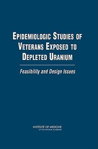 Epidemiologic Studies of Veterans Exposed to Depleted Uranium: Feasibility and Design Issues di Institute Of Medicine, Board On Population Health And Public He, Committee on Gulf War and Health Updated edito da NATL ACADEMY PR