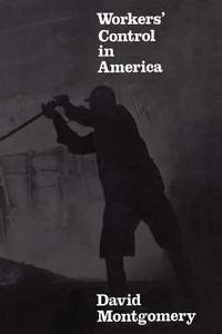 Workers' Control in America di David Montgomery edito da Cambridge University Press