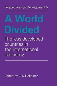 A World Divided di G. K. Helleiner edito da Cambridge University Press