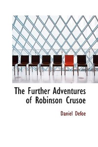 The Further Adventures Of Robinson Crusoe di Daniel Defoe edito da Bibliolife