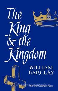The King and the Kingdom di William Barclay edito da St Andrew Press