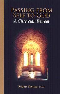 Passing from Self to God: A Cistercian Retreat di Robert Thomas edito da CISTERCIAN PUBN