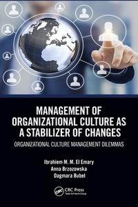 Management Of Organizational Culture As A Stabilizer Of Changes di Ibrahiem M. M. El Emary, Anna Brzozowska, Dagmara Bubel edito da Taylor & Francis Ltd