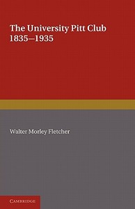 The University Pitt Club di Walter Morley Fletcher edito da Cambridge University Press