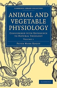 Animal and Vegetable Physiology - Volume 1 di Peter Mark Roget edito da Cambridge University Press