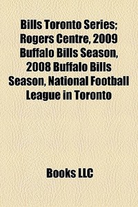 Bills Toronto Series; Rogers Centre, 200 di Books Llc edito da Books LLC, Wiki Series