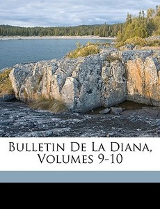 Bulletin De La Diana, Volumes 9-10 edito da Nabu Press