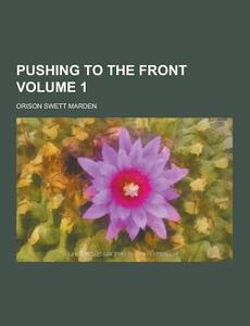 Pushing To The Front Volume 1 di Orison Swett Marden edito da Theclassics.us