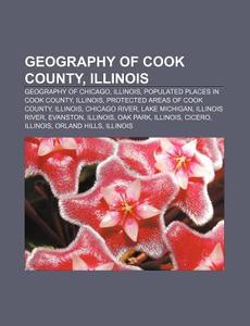 Geography Of Chicago, Illinois, Populated Places In Cook County, Illinois, Protected Areas Of Cook County di Source Wikipedia edito da General Books Llc