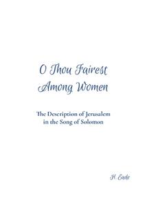 O Thou Fairest Among Women di H. Eade edito da Lulu.com