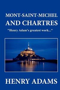 Mont-Saint-Michel and Chartres di Henry Adams edito da Createspace