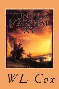Hunt-U.S. Marshal XV: Friends and Enemies di Wl Cox edito da Createspace