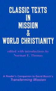 Classic Texts in Mission and World Christianity di David Bosch, American Society of Missiology edito da ORBIS BOOKS