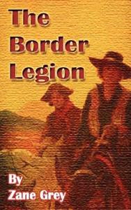 The Border Legion di Zane Grey edito da INTL LAW & TAXATION PUBL