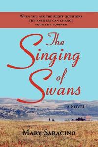 The Singing of Swans di Mary Saracino edito da Pearlsong Press