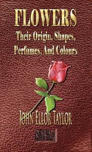 Flowers di John Ellor Taylor edito da Merchant Books