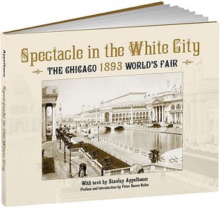 Spectacle in the White City: The Chicago 1893 World's Fair di Stanley Appelbaum edito da CALLA ED
