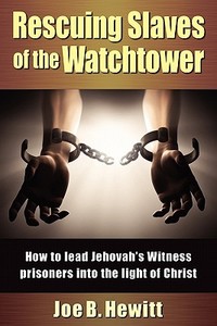 Rescuing Slaves of the Watchtower di Joe B. Hewitt edito da HANNIBAL BOOKS