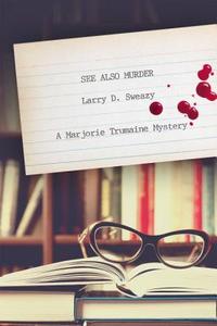 See Also Murder: A Marjorie Trumaine Mystery di Larry D. Sweazy edito da SEVENTH STREET BOOKS