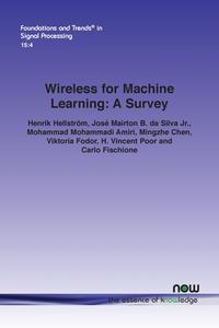 Wireless for Machine Learning di Henrik Hellström, José Mairton B. da Silva Jr., Mohammad Mohammadi Amiri edito da Now Publishers Inc