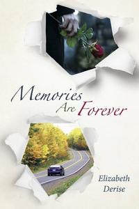 Memories Are Forever di Elizabeth Derise edito da BOOKBABY