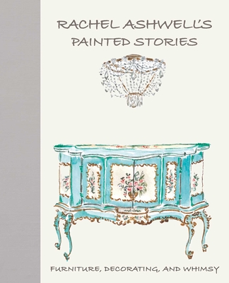 Rachel Ashwell's Painted Stories: Furniture, Decorating, and Whimsy di Rachel Ashwell edito da CICO