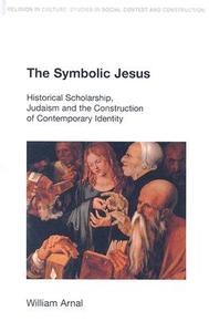 The Symbolic Jesus di William E. Arnal edito da Taylor & Francis Ltd
