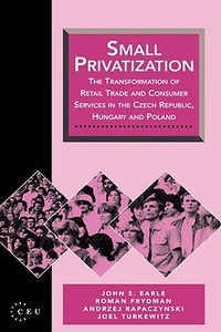 Small Privatization di John S. Earle, R. Frydman, A. Rapaczynski edito da Central European University Press