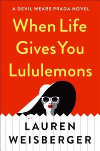 When Life Gives You Lululemons di Lauren Weisberger edito da Simon & Schuster